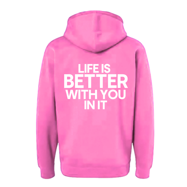 Life Is Better With You In It Hoodie